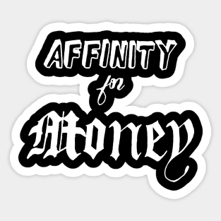 affinity for money Sticker